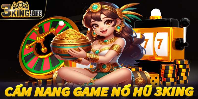 Cẩm nang chung về sảnh game nổ hũ 3King