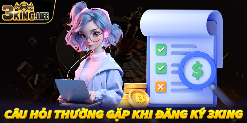 Những câu hỏi thường gặp khi đăng ký tài khoản tại nhà cái 3King 