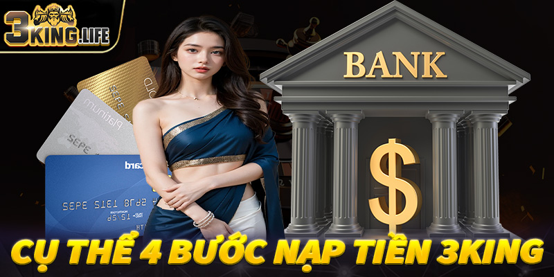 Hướng dẫn cụ thể 4 bước nạp tiền 3King dành cho người chơi mới