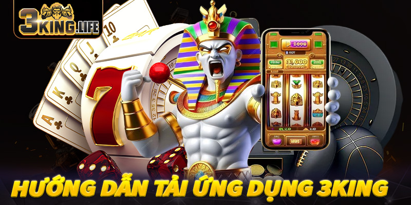 Hướng dẫn tải ứng dụng 3King chi tiết cho IOS và Android